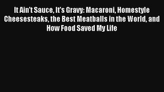 [PDF Download] It Ain't Sauce It's Gravy: Macaroni Homestyle Cheesesteaks the Best Meatballs