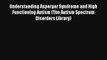 Understanding Asperger Syndrome and High Functioning Autism (The Autism Spectrum Disorders