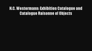 Read H.C. Westermann: Exhibition Catalogue and Catalogue Raisonne of Objects# PDF Free
