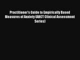 Practitioner's Guide to Empirically Based Measures of Anxiety (ABCT Clinical Assessment Series)