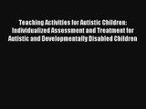 Teaching Activities for Autistic Children: Individualized Assessment and Treatment for Autistic