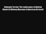 Read Unknown Terrain: The Landscapes of Andrew Wyeth (A Whitney Museum of American Art book)#