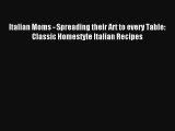 [PDF Download] Italian Moms - Spreading their Art to every Table: Classic Homestyle Italian
