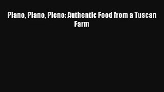 [PDF Download] Piano Piano Pieno: Authentic Food from a Tuscan Farm# [PDF] Online