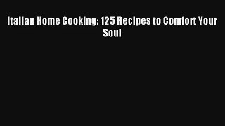 [PDF Download] Italian Home Cooking: 125 Recipes to Comfort Your Soul# [PDF] Full Ebook