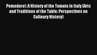 [PDF Download] Pomodoro!: A History of the Tomato in Italy (Arts and Traditions of the Table: