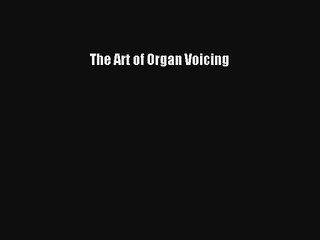 [PDF Download] The Art of Organ Voicing [PDF] Online