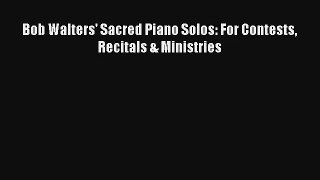[PDF Download] Bob Walters' Sacred Piano Solos: For Contests Recitals & Ministries [Download]