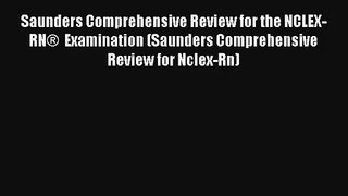 Saunders Comprehensive Review for the NCLEX-RN®  Examination (Saunders Comprehensive Review