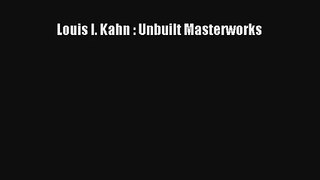 Read Louis I. Kahn : Unbuilt Masterworks# Ebook Free