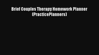 [PDF Download] Brief Couples Therapy Homework Planner (PracticePlanners) [Read] Online