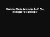 [PDF Download] Flowering Plants: Asteraceae Part 1 (The Illustrated Flora of Illinois) [Download]