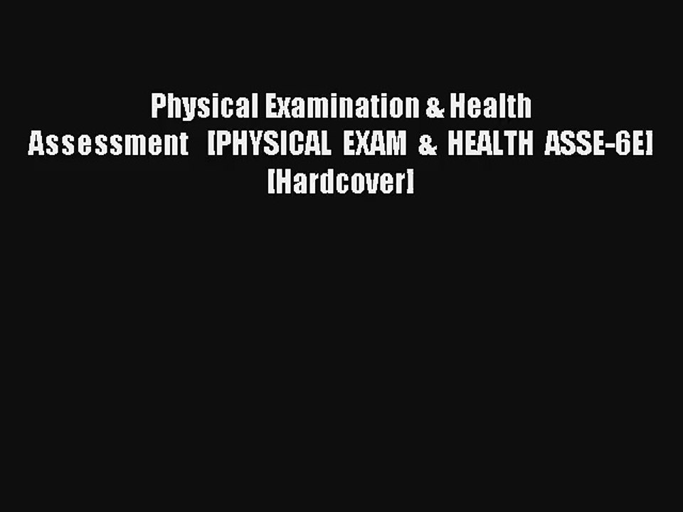 Physical Examination & Health Assessment   [PHYSICAL EXAM & HEALTH ASSE-6E] [Hardcover] Download