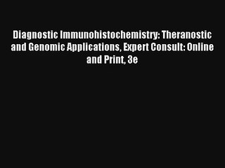 Diagnostic Immunohistochemistry: Theranostic and Genomic Applications Expert Consult: Online