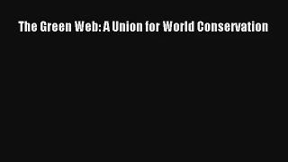 Read The Green Web: A Union for World Conservation# PDF Online