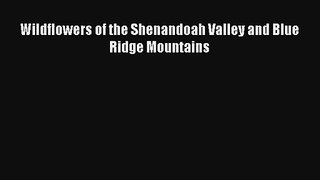 [PDF Download] Wildflowers of the Shenandoah Valley and Blue Ridge Mountains [Read] Full Ebook