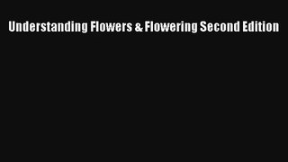 [PDF Download] Understanding Flowers & Flowering Second Edition [PDF] Online