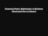 [PDF Download] Flowering Plants: Nightshades to Mistletoe (Illustrated Flora of Illinois) [PDF]