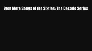[PDF Download] Even More Songs of the Sixties: The Decade Series [PDF] Online