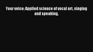 [PDF Download] Your voice Applied science of vocal art singing and speaking [Read] Online