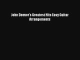 [PDF Download] John Denver's Greatest Hits Easy Guitar Arrangements [PDF] Full Ebook