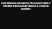 Early Detection and Cognitive Therapy for People at High Risk of Developing Psychosis: A Treatment