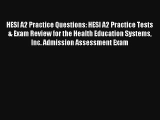 Read HESI A2 Practice Questions: HESI A2 Practice Tests & Exam Review for the Health Education