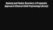 Anxiety and Phobic Disorders: A Pragmatic Approach (Clinical Child Psychology Library) Read