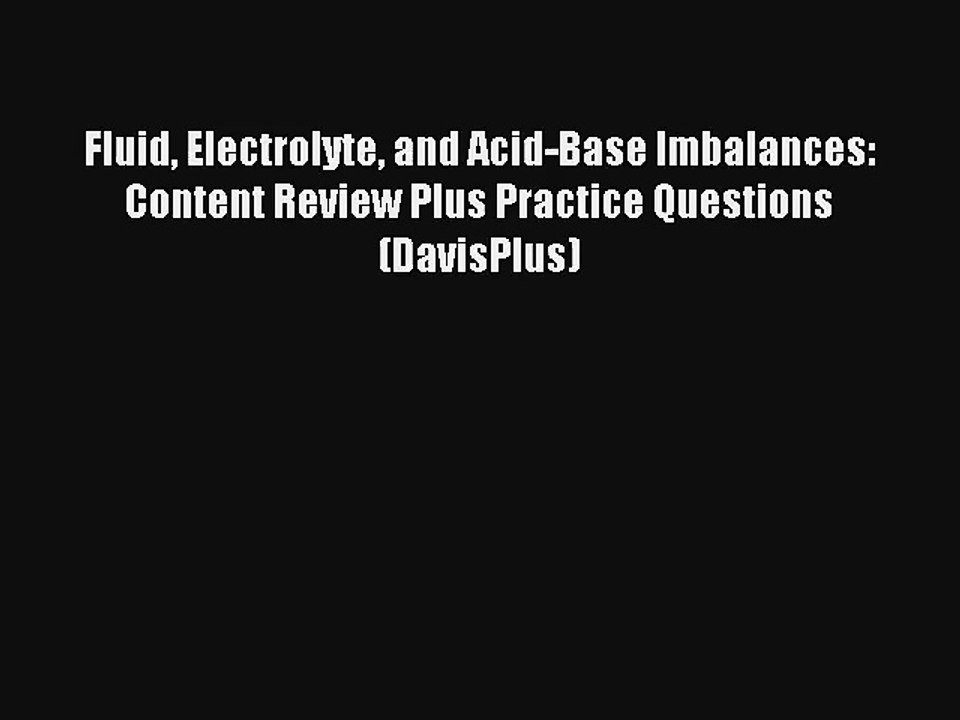 Fluid Electrolyte and Acid-Base Imbalances: Content Review Plus Practice Questions (DavisPlus)