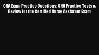 CNA Exam Practice Questions: CNA Practice Tests & Review for the Certified Nurse Assistant