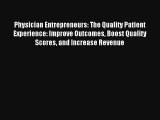 Physician Entrepreneurs: The Quality Patient Experience: Improve Outcomes Boost Quality Scores