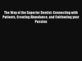 The Way of the Superior Dentist: Connecting with Patients Creating Abundance and Cultivating