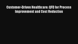 Customer-Driven Healthcare: QFD for Process Improvement and Cost Reduction Download