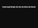 Read Frank Lloyd Wright: His Life His Work His Words# Ebook Free