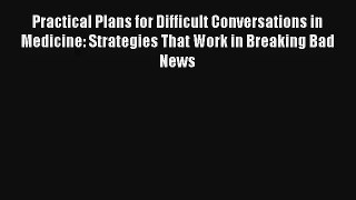 Practical Plans for Difficult Conversations in Medicine: Strategies That Work in Breaking Bad