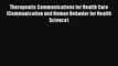 Therapeutic Communications for Health Care (Communication and Human Behavior for Health Science)