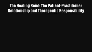 The Healing Bond: The Patient-Practitioner Relationship and Therapeutic Responsibility Read
