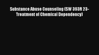 Substance Abuse Counseling (SW 393R 23-Treatment of Chemical Dependency)  Online Book