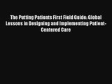 The Putting Patients First Field Guide: Global Lessons in Designing and Implementing Patient-Centered