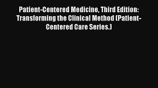 Patient-Centered Medicine Third Edition: Transforming the Clinical Method (Patient-Centered