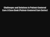 Challenges and Solutions in Patient-Centered Care: A Case Book (Patient-Centered Care Series)