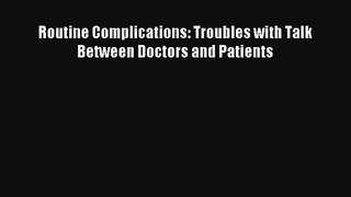 Routine Complications: Troubles with Talk Between Doctors and Patients Download
