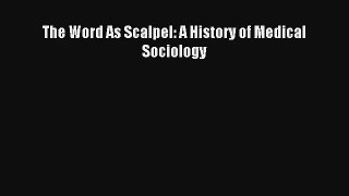 The Word As Scalpel: A History of Medical Sociology Read Online