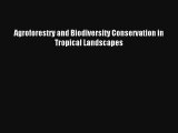 [PDF Download] Agroforestry and Biodiversity Conservation in Tropical Landscapes [Download]