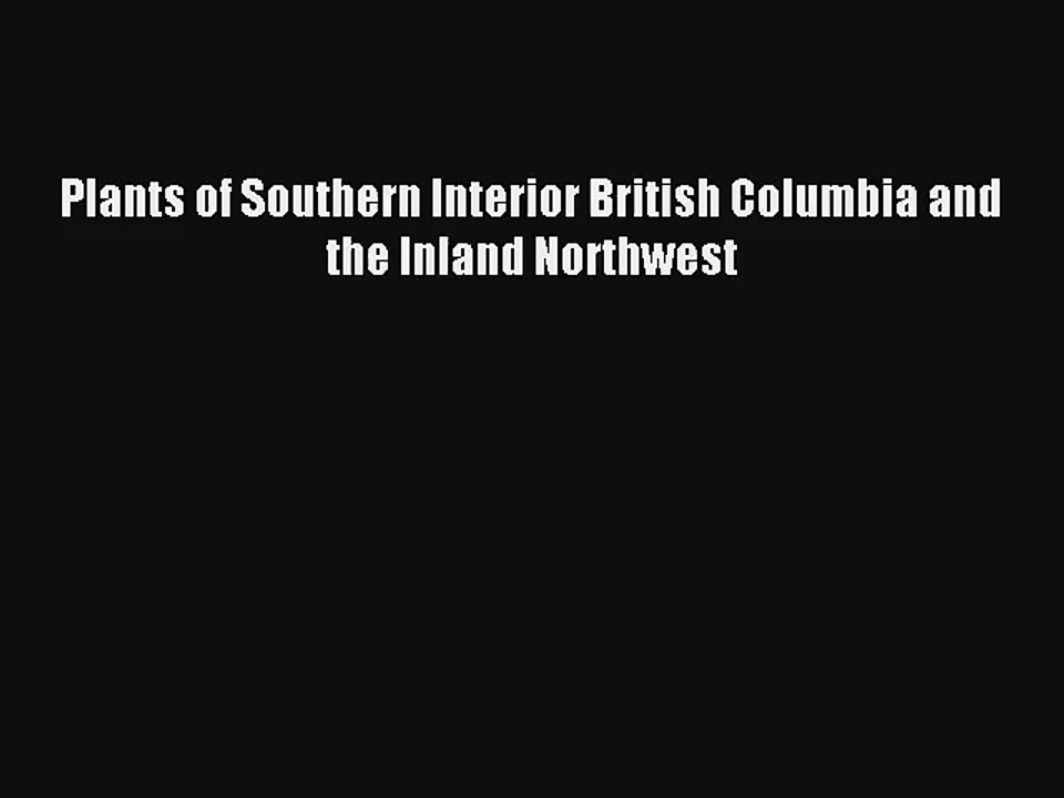 [PDF Download] Plants of Southern Interior British Columbia and the Inland Northwest [PDF]