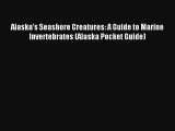 [PDF Download] Alaska's Seashore Creatures: A Guide to Marine Invertebrates (Alaska Pocket