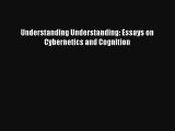 Read Understanding Understanding: Essays on Cybernetics and Cognition# Ebook Free