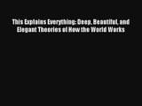 Download This Explains Everything: Deep Beautiful and Elegant Theories of How the World Works#