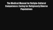 The Medical Manual for Religio-Cultural Competence: Caring for Religiously Diverse Populations