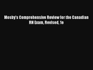 Mosby's Comprehensive Review for the Canadian RN Exam Revised 1e PDF